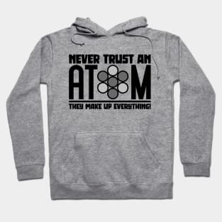 Never Trust An Atom Hoodie